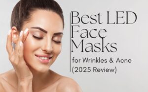 Read more about the article Best LED Face Masks for Wrinkles & Acne (2025 Review)