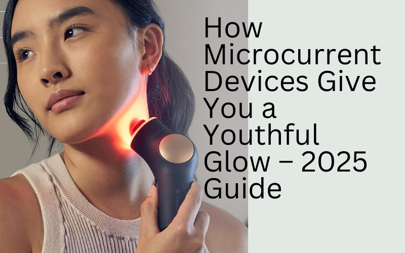 Read more about the article  How Microcurrent Devices  Give You a Youthful Glow – 2025 Guide