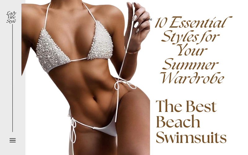 Read more about the article The Best Beach Swimsuits: 10 Essential Styles for Your Summer Wardrobe
