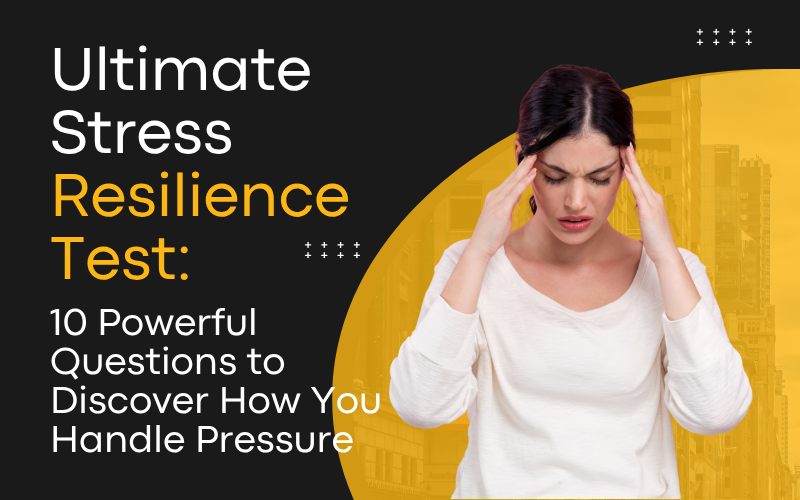 Read more about the article Ultimate Stress Resilience Test: 10 Powerful Questions to Discover How You Handle Pressure