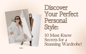 Read more about the article Discover Your Perfect Personal Style: 10 Must-Know Secrets for a Stunning Wardrobe!