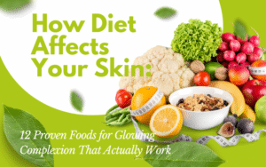 Read more about the article How Diet Affects Your Skin: 12 Proven Foods for Glowing Complexion That Actually Work