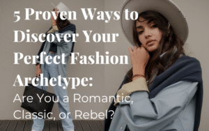 Read more about the article 5 Proven Ways to Discover Your Perfect Fashion Archetype: Are You a Romantic, Classic, or Rebel?