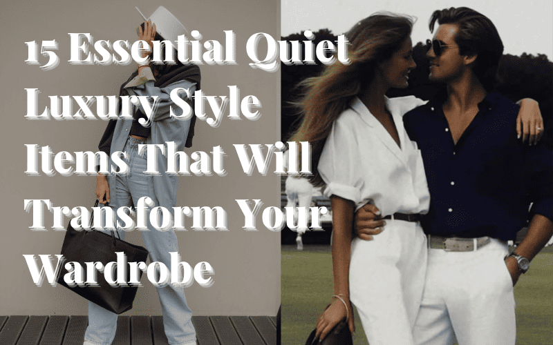 Read more about the article 15 Essential Quiet Luxury Style Items That Will Transform Your Wardrobe