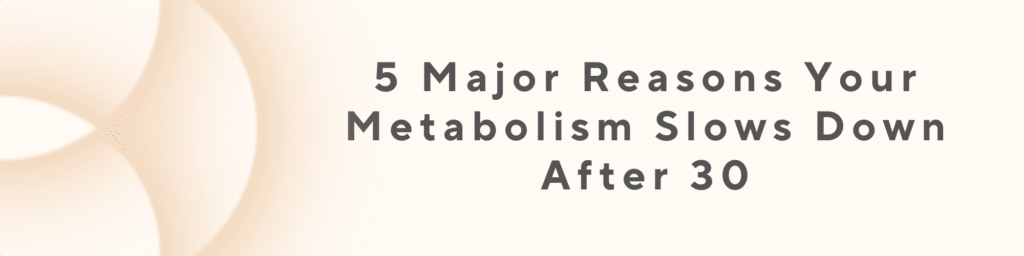 metabolism slows down after 30