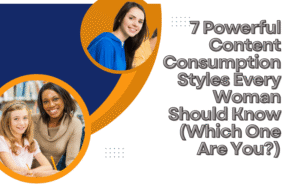 Read more about the article 7 Powerful Content Consumption Styles Every Woman Should Know (Which One Are You?)