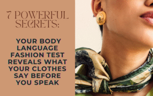 Read more about the article 7 Powerful Secrets: Your Body Language Fashion Test Reveals What Your Clothes Say Before You Speak