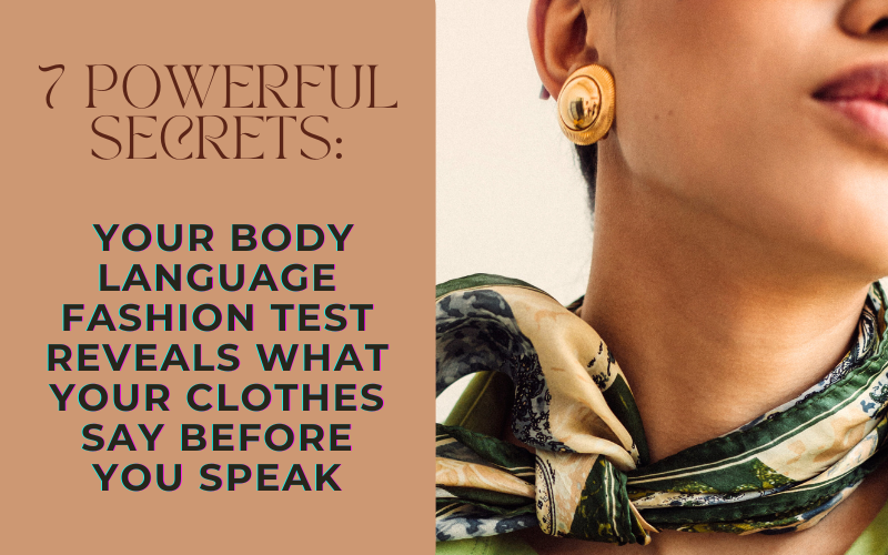 Read more about the article 7 Powerful Secrets: Your Body Language Fashion Test Reveals What Your Clothes Say Before You Speak