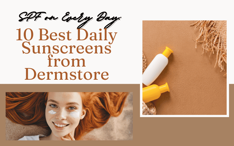Read more about the article SPF on Every Day: 10 Best Daily Sunscreens from Dermstore
