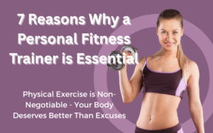 Read more about the article 7 Reasons Why a Personal Fitness Trainer is Essential: Physical Exercise is Non-Negotiable – Your Body Deserves Better Than Excuses