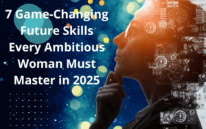 Read more about the article 7 Game-Changing Future Skills Every Ambitious Woman Must Master in 2025