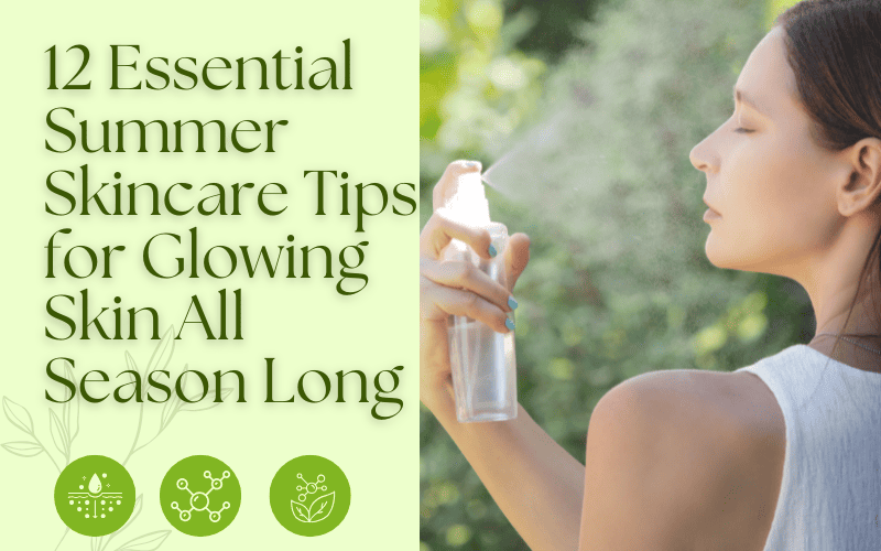 Read more about the article 12 Essential Summer Skincare Tips for Glowing Skin All Season Long