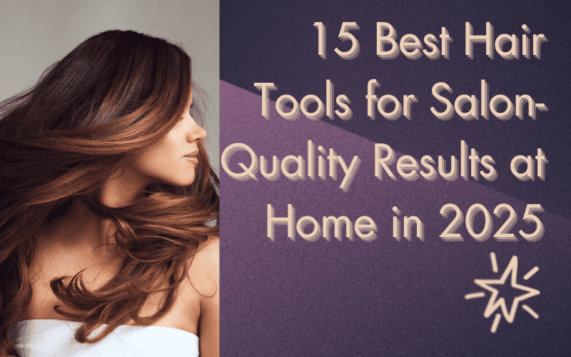 Read more about the article 15 Best Hair Tools for Salon-Quality Results at Home in 2025