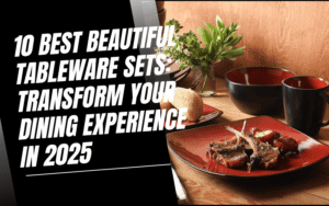 Read more about the article 10 Best Beautiful Tableware Sets: Transform Your Dining Experience in 2025