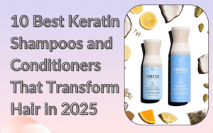 Read more about the article 10 Best Keratin Shampoos and Conditioners That Transform Hair in 2025