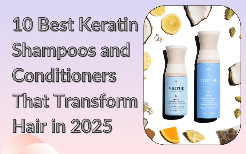 Read more about the article 10 Best Keratin Shampoos and Conditioners That Transform Hair in 2025