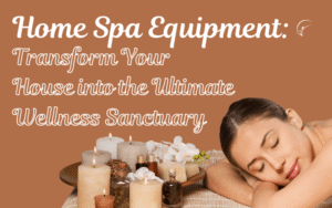 Read more about the article Home Spa Equipment: Transform Your House into the Ultimate Wellness Sanctuary (And Your Skin Will Thank You!)