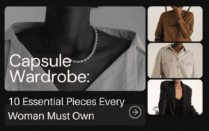 Read more about the article Capsule Wardrobe: 10 Game-Changing Pieces Every Woman Must Own Right Now (Ultimate Guide 2025)