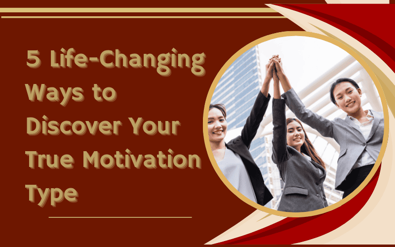 Read more about the article 5 Life-Changing Ways to Discover Your True Motivation Type: The Ultimate Guide to Understanding What Really Drives You