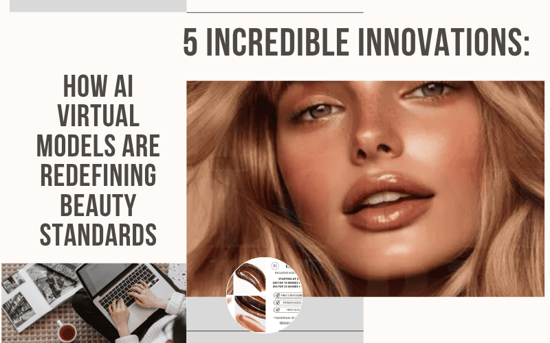Read more about the article 5 Incredible Innovations: How AI Virtual Models Are Redefining Beauty Standards