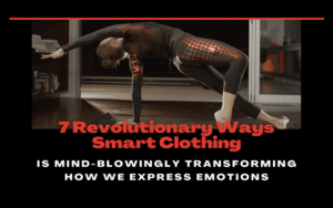 Read more about the article 7 Revolutionary Ways Smart Clothing Is Mind-Blowingly Transforming How We Express Emotions