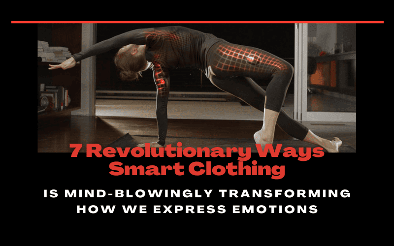 Read more about the article 7 Revolutionary Ways Smart Clothing Is Mind-Blowingly Transforming How We Express Emotions