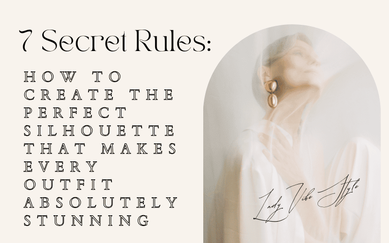 Read more about the article 7 Secret Rules: How to Create the Perfect Silhouette That Makes Every Outfit Absolutely Stunning