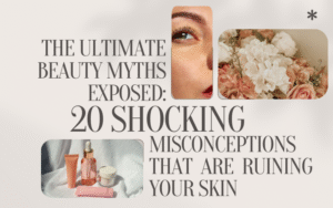 Read more about the article The Ultimate Beauty Myths Exposed: 20 Shocking Misconceptions That Are Ruining Your Skin