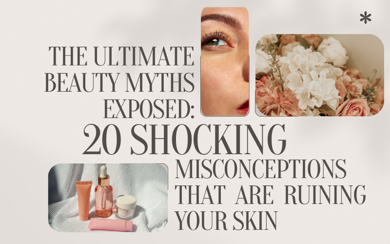 Read more about the article The Ultimate Beauty Myths Exposed: 20 Shocking Misconceptions That Are Ruining Your Skin