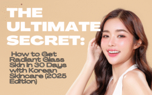 Read more about the article The Ultimate Secret: How to Get Radiant Glass Skin in 30 Days with Korean Skincare (2025 Edition)