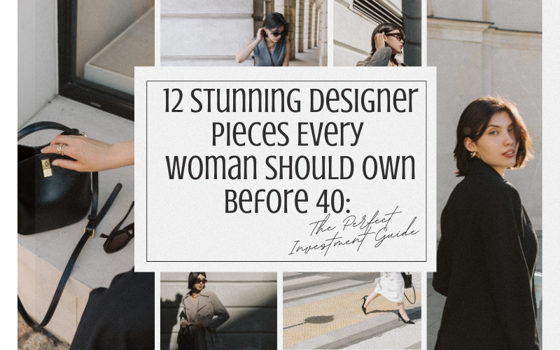 Read more about the article 12 Stunning Designer Pieces Every Woman Should Own Before 40: The Perfect Investment Guide