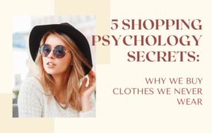 Read more about the article 5 Shopping Psychology Secrets: Why We Buy Clothes We Never Wear