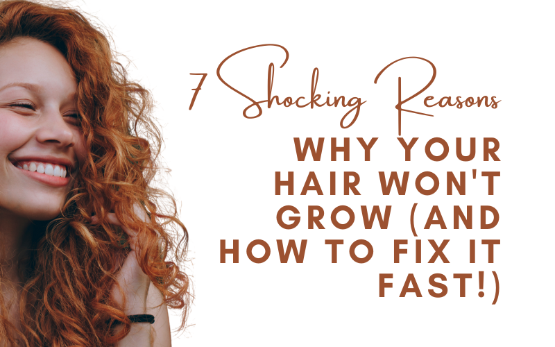 Read more about the article 7 Shocking Reasons Why Your Hair Won’t Grow (And How to Fix It Fast!)