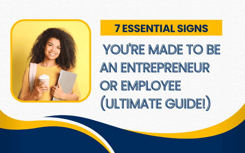 Read more about the article 7 Proven Signs You’re Destined to Be an Entrepreneur or Employee (Ultimate Guide!)