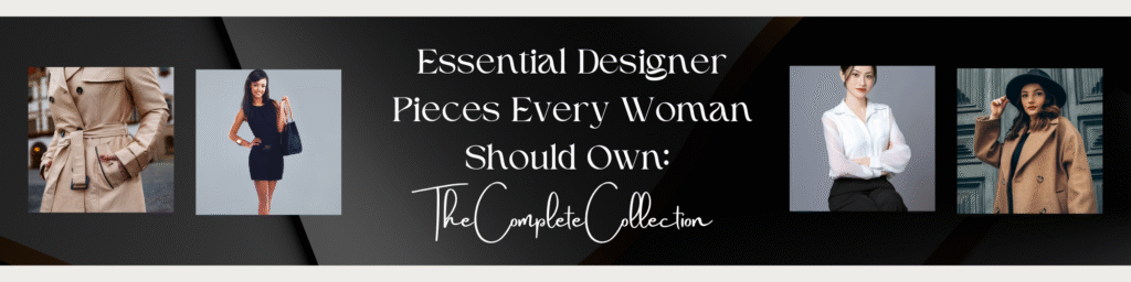 designer pieces every woman should own