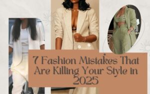 Read more about the article 7 Fashion Mistakes That Are Killing Your Style in 2025