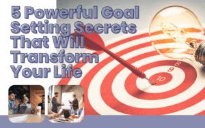 Read more about the article 5 Powerful Goal Setting Secrets That Will Transform Your Life
