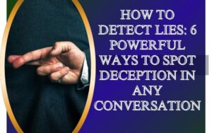 Read more about the article How to Detect Lies: 6 Powerful Ways to Spot Deception in Any Conversation
