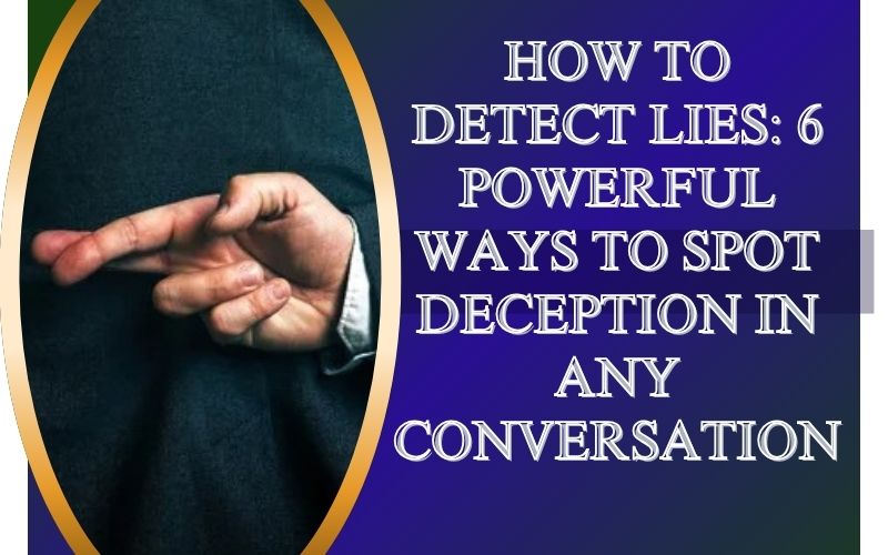 Read more about the article How to Detect Lies: 6 Powerful Ways to Spot Deception in Any Conversation