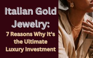 Read more about the article Italian Gold Jewelry: 7 Reasons Why It’s the Ultimate Luxury Investment