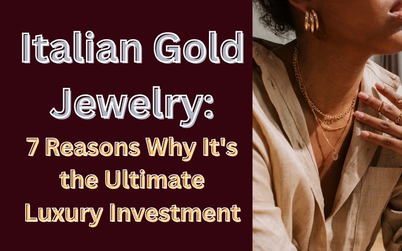 Read more about the article Italian Gold Jewelry: 7 Reasons Why It’s the Ultimate Luxury Investment