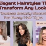 7 Elegant Hairstyles That Transform Any Look: Timeless Beauty Secrets for Every Hair Type
