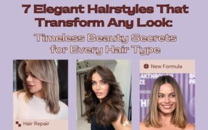 Read more about the article 7 Elegant Hairstyles That Transform Any Look: Timeless Beauty Secrets for Every Hair Type