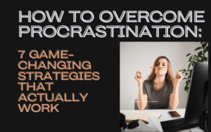 Read more about the article How to Overcome Procrastination: 7 Game-Changing Strategies That Actually Work