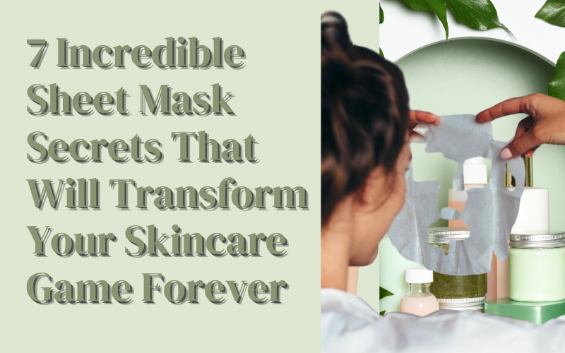 Read more about the article 7 Incredible Sheet Mask Secrets That Will Transform Your Skincare Game Forever