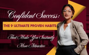 Read more about the article Confident Success: The 9 Ultimate Proven Habits That Make You Instantly More Attractive